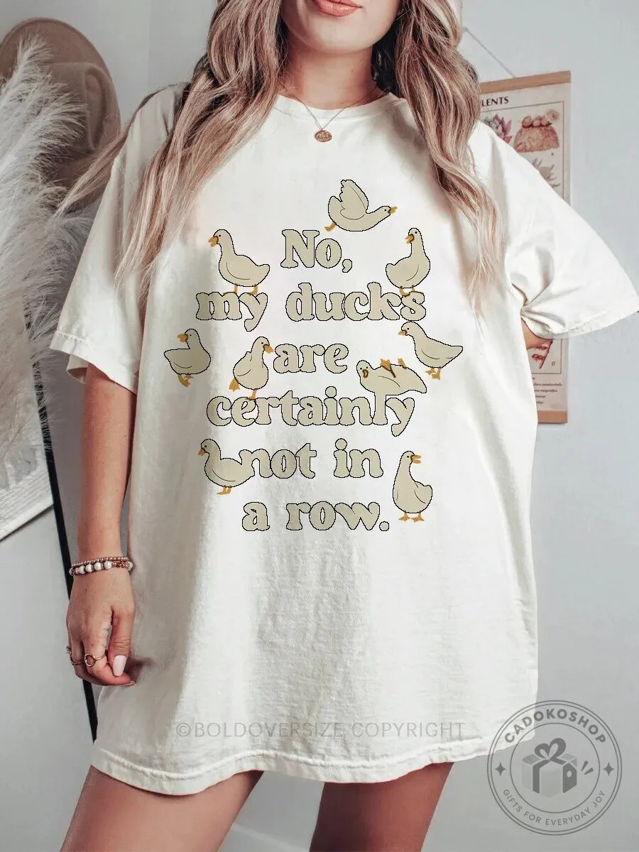 No My Ducks Are Certainly Not In A Row Funny Saying T-Shirt